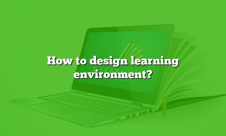 How to design learning environment?