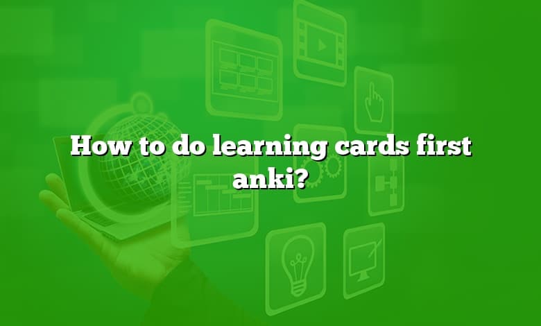 How To Do Learning Cards First Anki