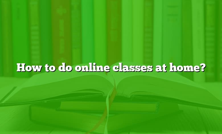 How to do online classes at home?