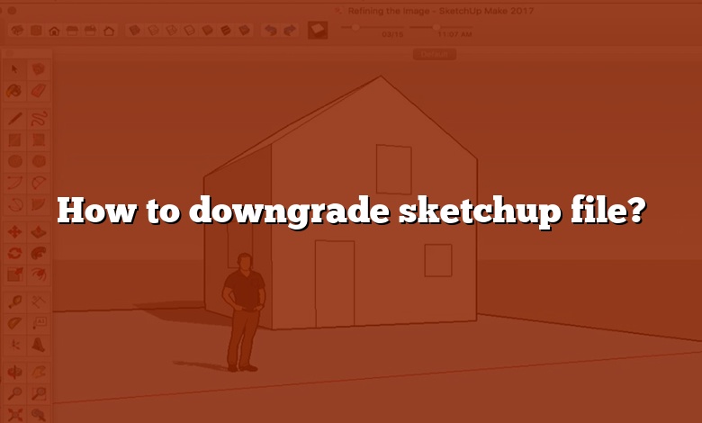 How to downgrade sketchup file?