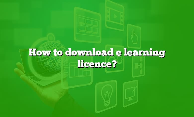 How to download e learning licence?