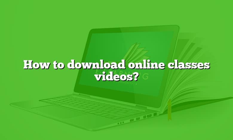 How to download online classes videos?