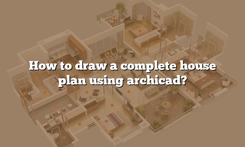 How to draw a complete house plan using archicad?