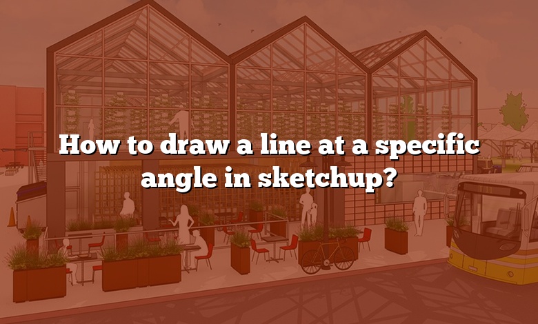 How to draw a line at a specific angle in sketchup?