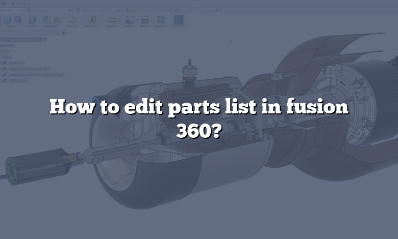 How to edit parts list in fusion 360?