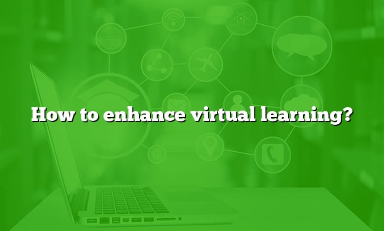 How to enhance virtual learning?