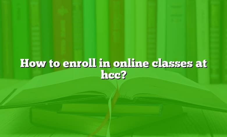 How to enroll in online classes at hcc?