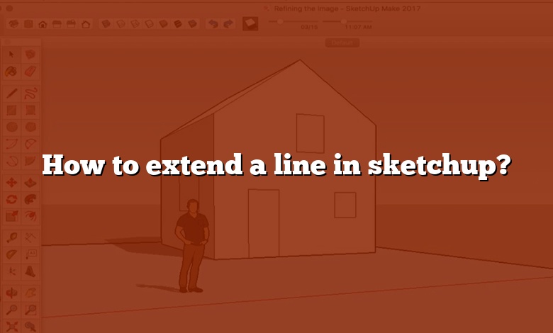 How to extend a line in sketchup?