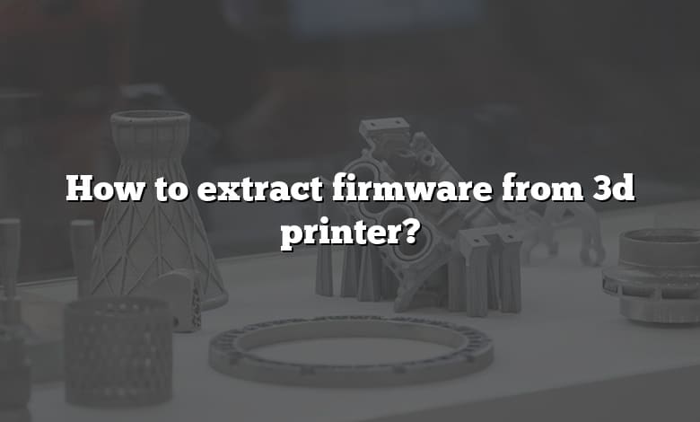 How to extract firmware from 3d printer?