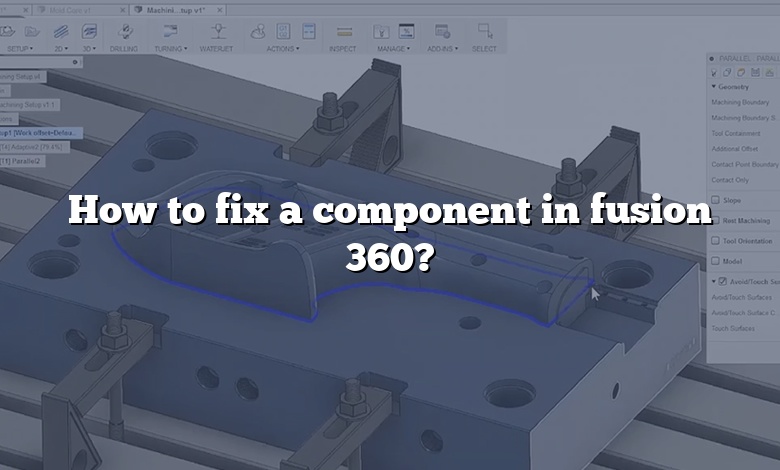 How to fix a component in fusion 360?