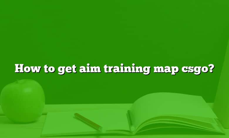 How to get aim training map csgo?