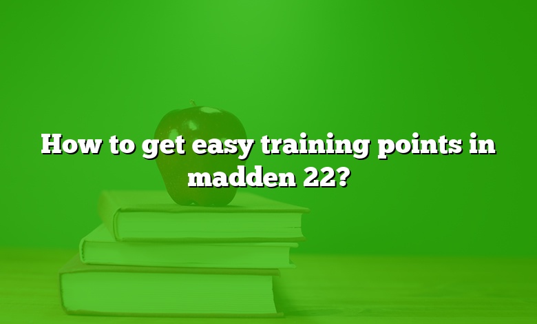 How to get easy training points in madden 22?