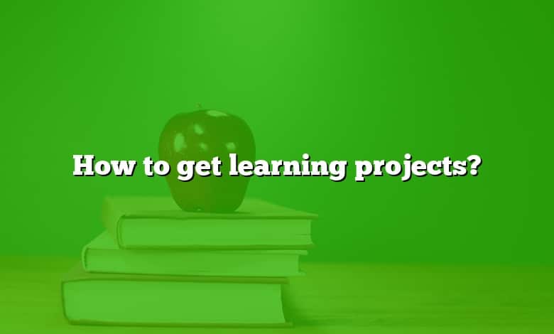 How to get learning projects?