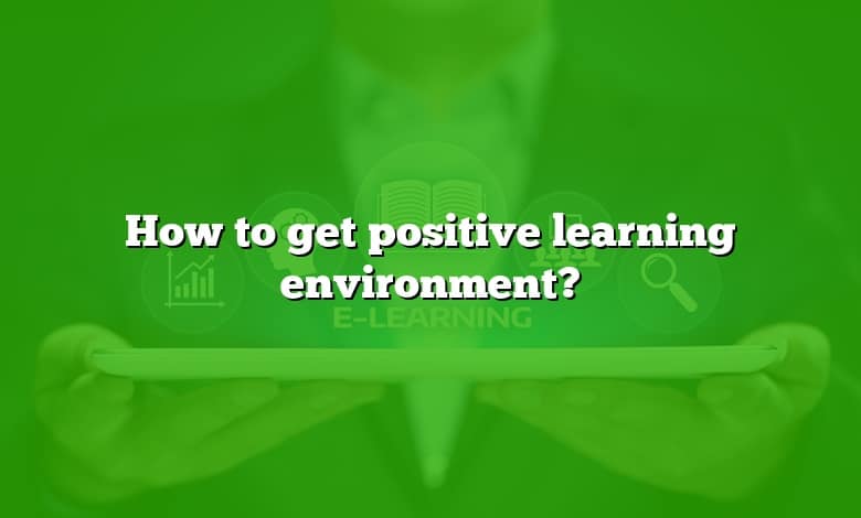 How to get positive learning environment?