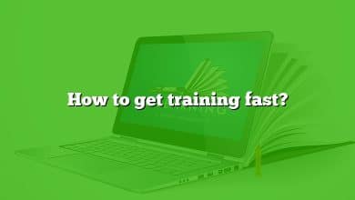 How to get training fast?