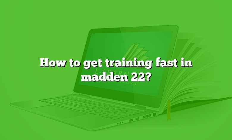 How to get training fast in madden 22?