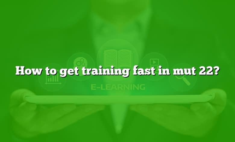 How to get training fast in mut 22?