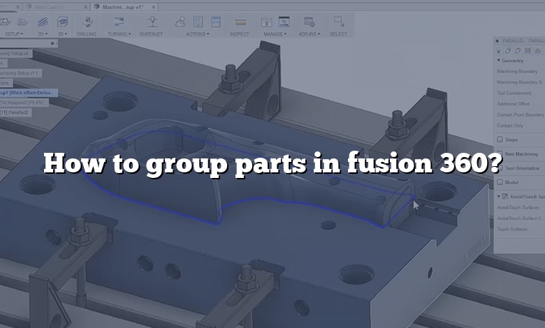 How to group parts in fusion 360?