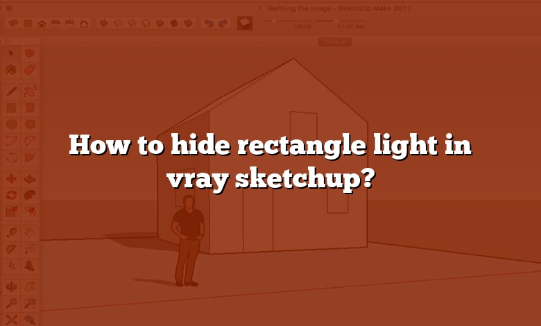 How to hide rectangle light in vray sketchup?