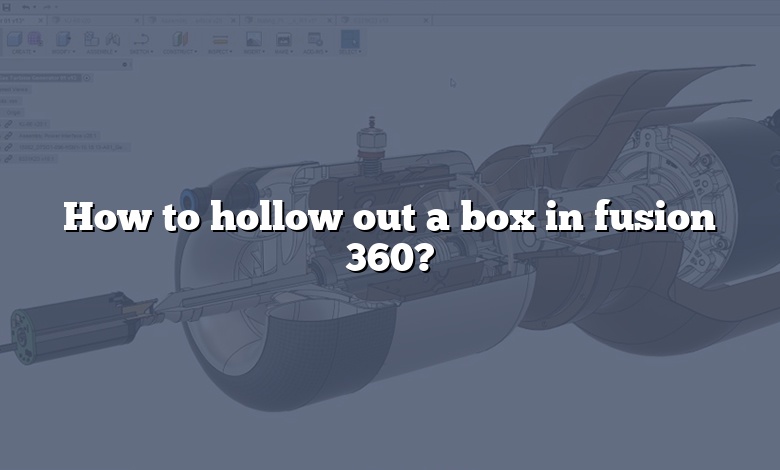 How to hollow out a box in fusion 360?