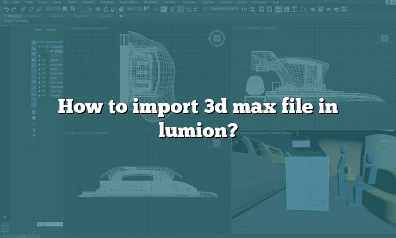 How to import 3d max file in lumion?