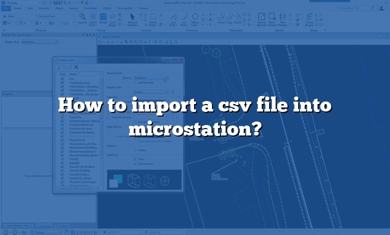 How to import a csv file into microstation?