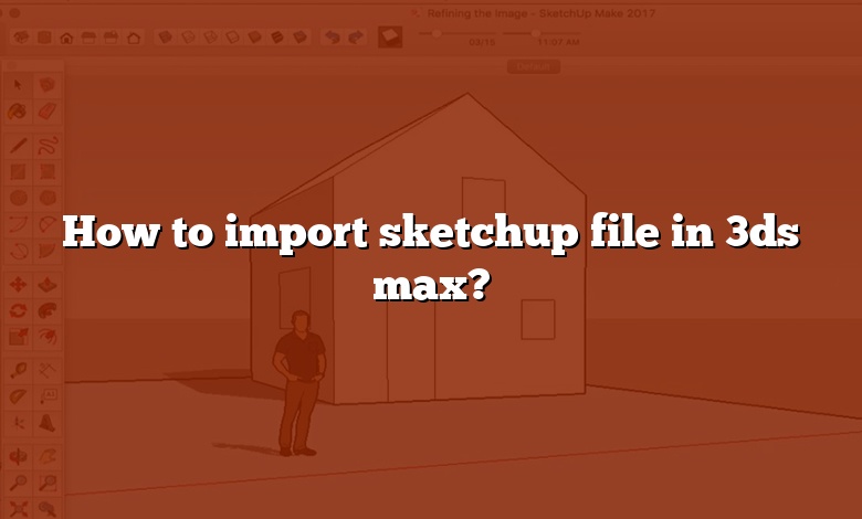 How to import sketchup file in 3ds max?
