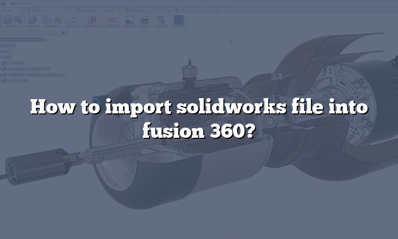 How to import solidworks file into fusion 360?