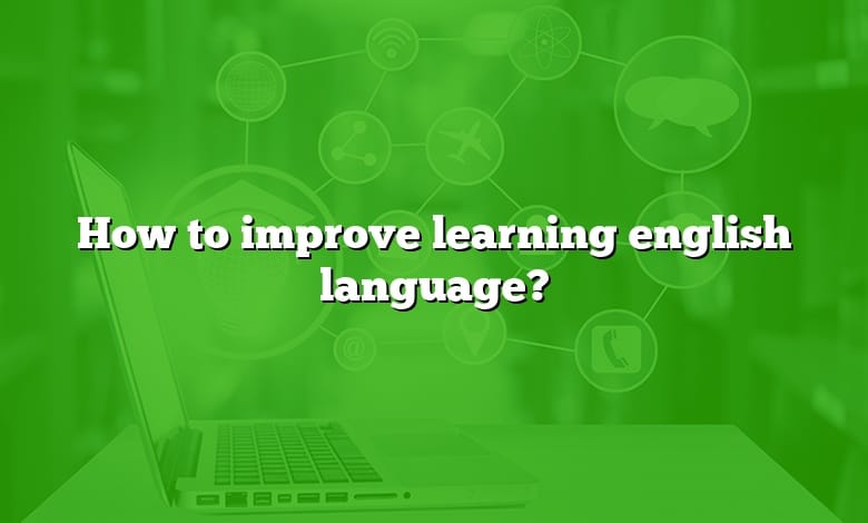 How to improve learning english language?