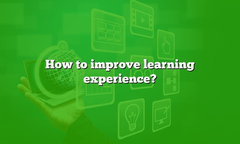 How to improve learning experience?