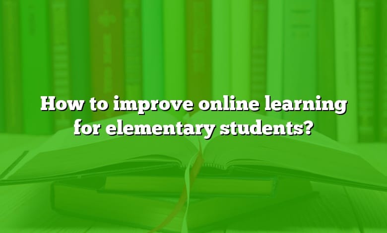 How to improve online learning for elementary students?