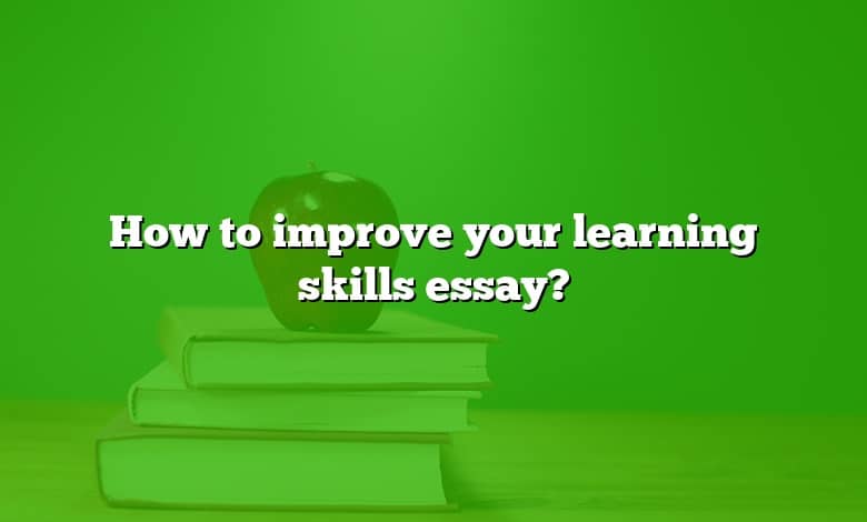 How to improve your learning skills essay?