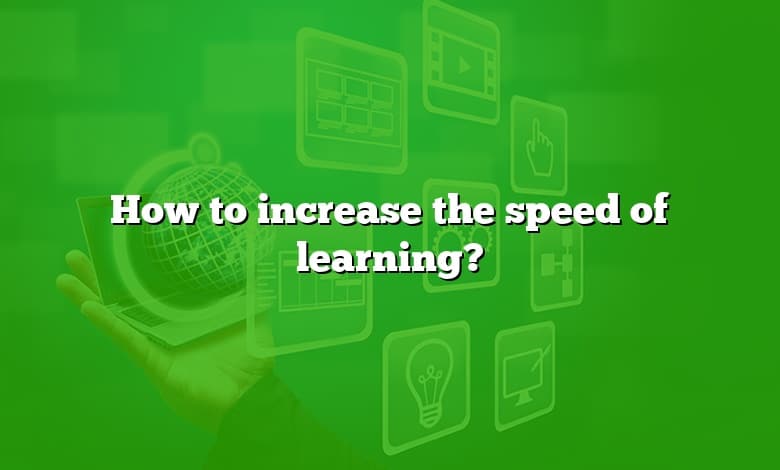 How to increase the speed of learning?
