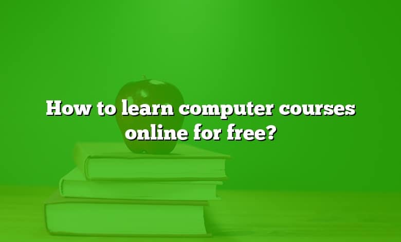 How to learn computer courses online for free?