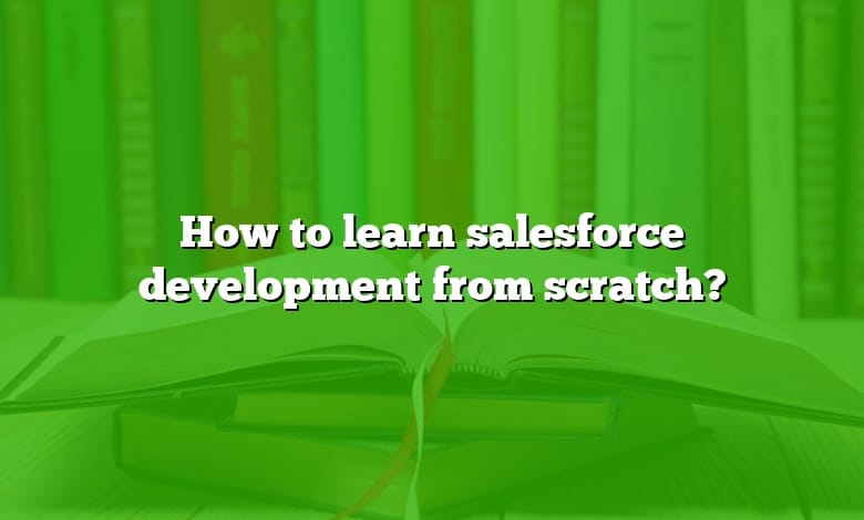 How to learn salesforce development from scratch?