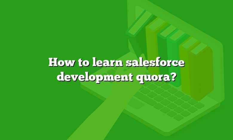 How to learn salesforce development quora?