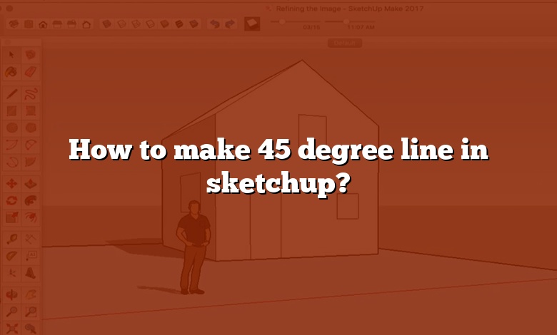How to make 45 degree line in sketchup?
