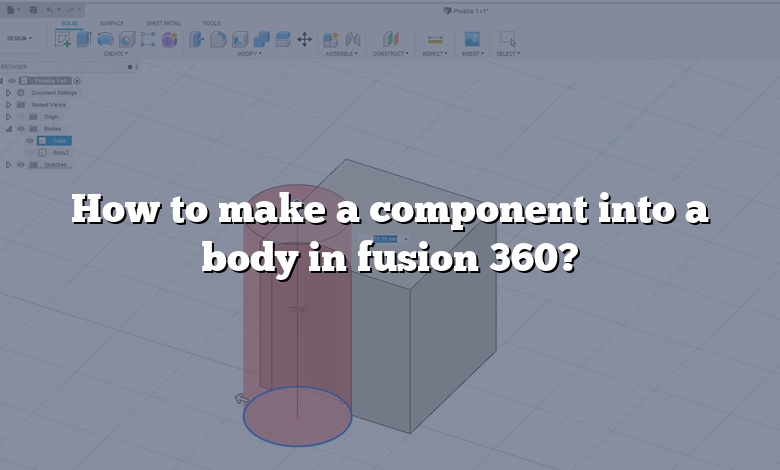 How to make a component into a body in fusion 360?