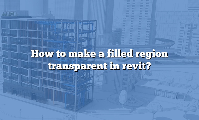 How to make a filled region transparent in revit?