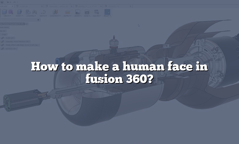 How to make a human face in fusion 360?