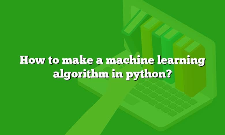 How to make a machine learning algorithm in python?