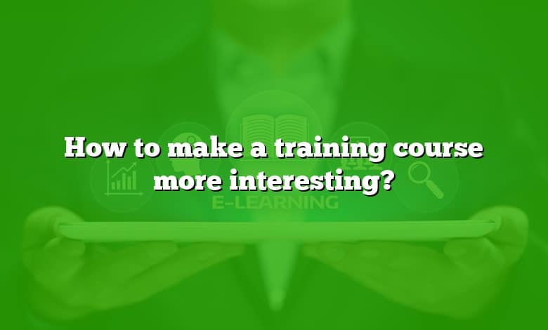 How to make a training course more interesting?