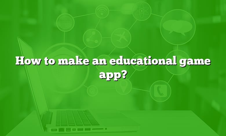 How to make an educational game app?