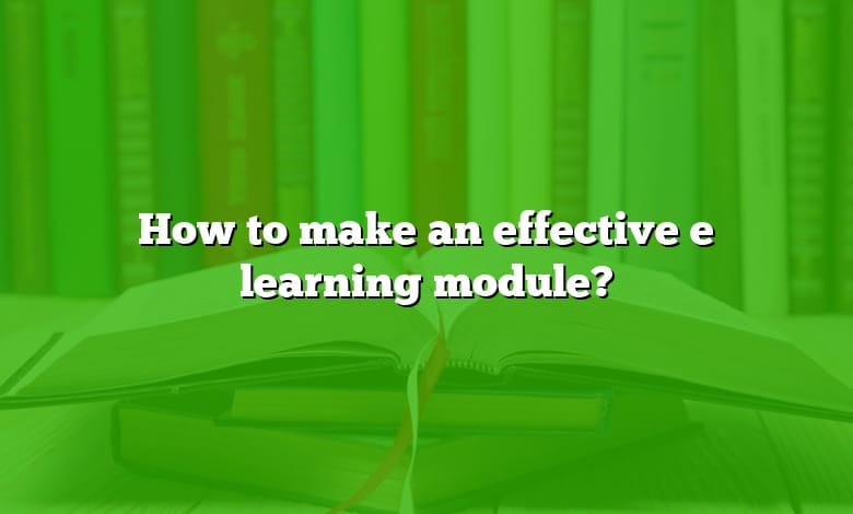 How to make an effective e learning module?