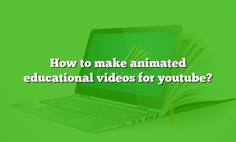 How to make animated educational videos for youtube?