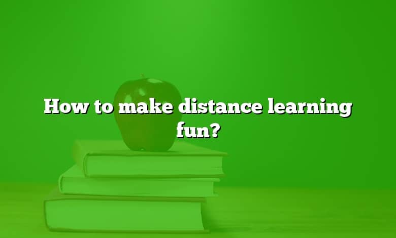 How to make distance learning fun?
