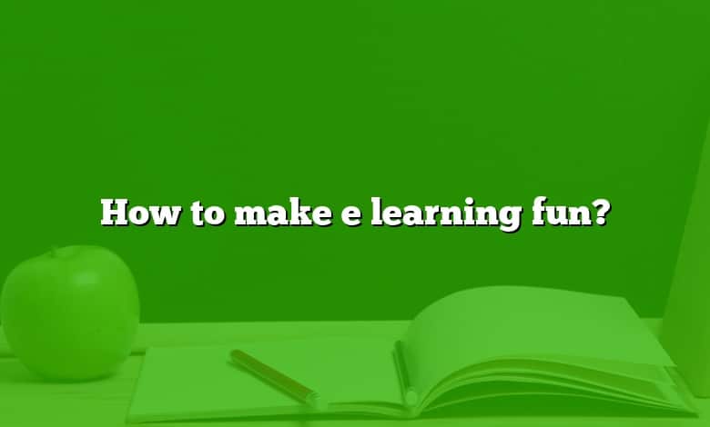 How to make e learning fun?