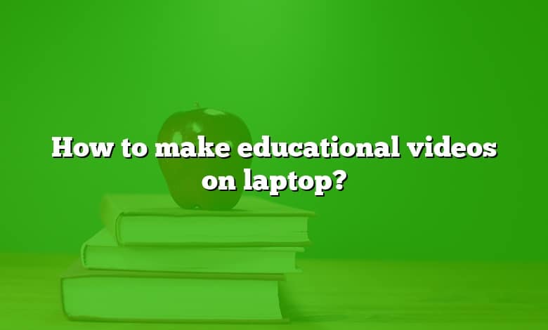 How to make educational videos on laptop?