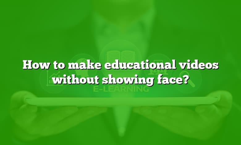 How to make educational videos without showing face?