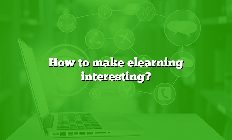 How to make elearning interesting?
